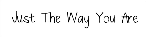 just-the-way-you-are-